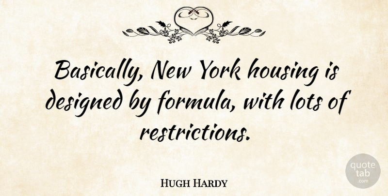 Hugh Hardy Quote About Designed, York: Basically New York Housing Is...