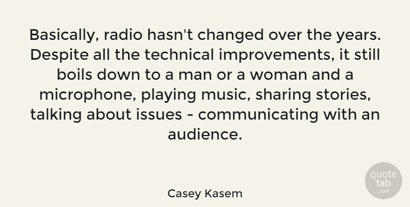 Casey Kasem Quote About American Musician, Boils, Changed, Despite, Issues: Basically Radio Hasnt Changed Over...