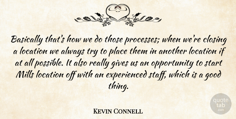 Kevin Connell Quote About Basically, Closing, Gives, Good, Location: Basically Thats How We Do...