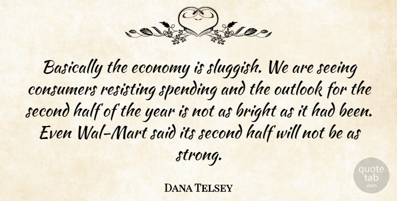 Dana Telsey Quote About Basically, Bright, Consumers, Economy, Half: Basically The Economy Is Sluggish...