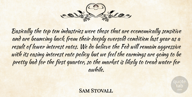 Sam Stovall Quote About Aggressive, Bad, Basically, Believe, Bouncing: Basically The Top Ten Industries...