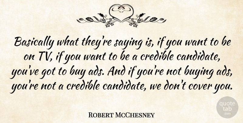 Robert McChesney Quote About American Critic, Basically, Cover, Credible: Basically What Theyre Saying Is...