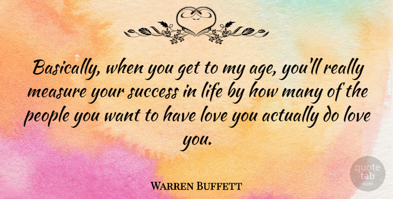 Warren Buffett Quote About Life, Love, Measure, People, Success: Basically When You Get To...