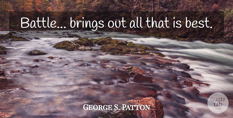 George S. Patton Quote About Bad Ass, Indulge In, Competition: Battle Brings Out All That...