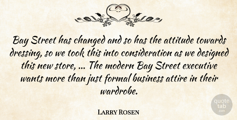 Larry Rosen Quote About Attitude, Bay, Business, Changed, Designed: Bay Street Has Changed And...