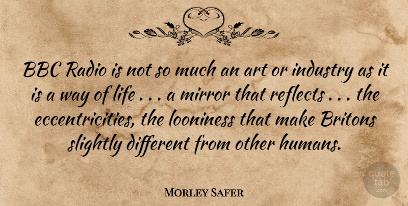 Morley Safer Quote About Art, Mirrors, Different: Bbc Radio Is Not So...