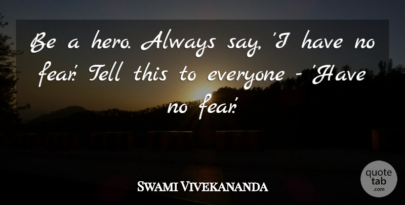 Swami Vivekananda Quote About Inspirational, Motivational, Hero: Be A Hero Always Say...