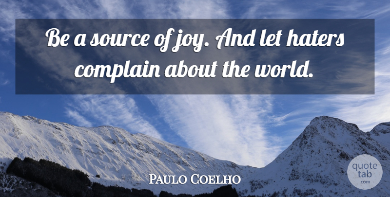 Paulo Coelho Quote About Inspirational, Joy, World: Be A Source Of Joy...