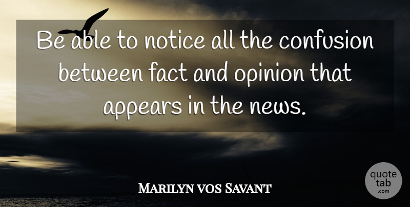 Marilyn vos Savant Quote About Confusion, Able, Facts: Be Able To Notice All...