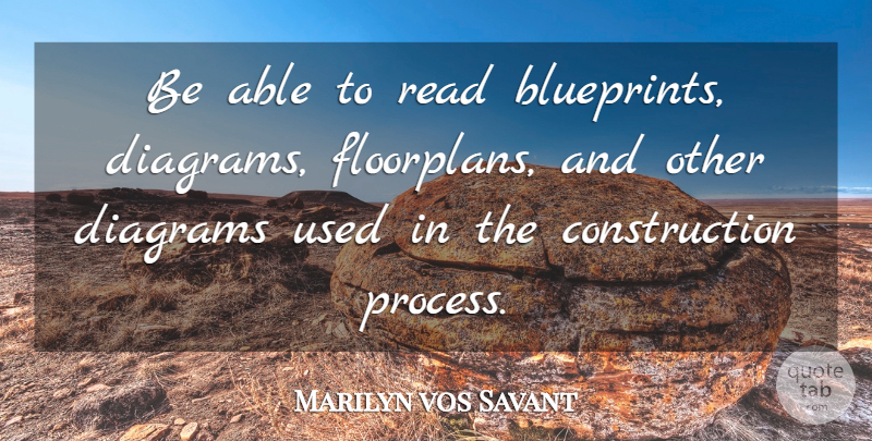 Marilyn vos Savant Quote About Able, Construction, Diagrams: Be Able To Read Blueprints...