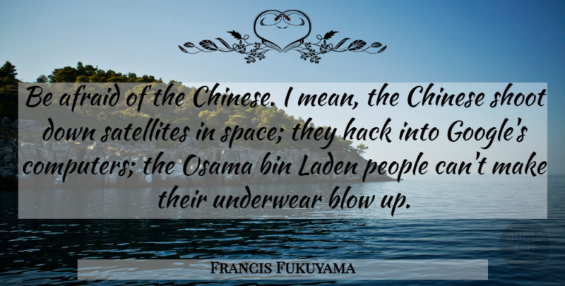 Francis Fukuyama Quote About Mean, Blow, Space: Be Afraid Of The Chinese...