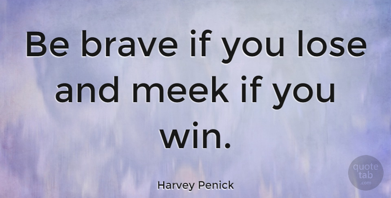 Harvey Penick Quote About Golf, Winning, Brave: Be Brave If You Lose...