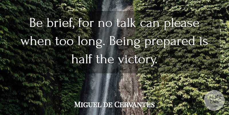 Miguel de Cervantes Quote About Long, Victory, Half: Be Brief For No Talk...