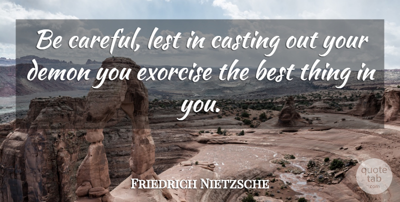 Friedrich Nietzsche Quote About Inspirational, Casting, Demon: Be Careful Lest In Casting...