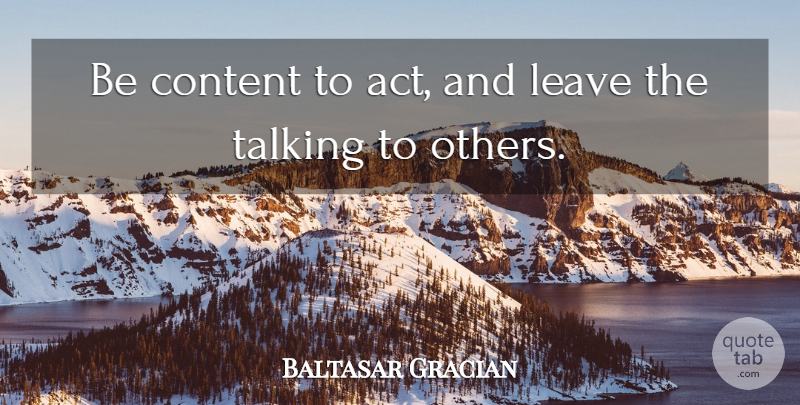 Baltasar Gracian Quote About Spanish Philosopher: Be Content To Act And...