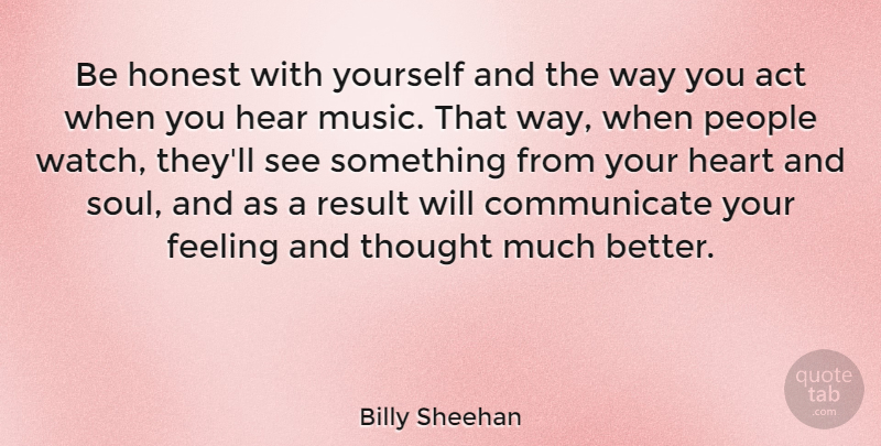 Billy Sheehan Quote About Heart, People, Soul: Be Honest With Yourself And...