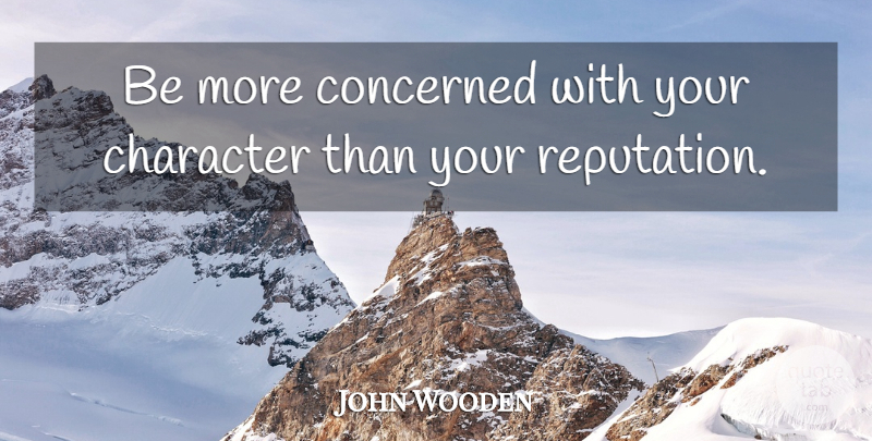 John Wooden Quote About Basketball, Motivational Sports, Character: Be More Concerned With Your...