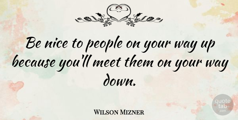 Wilson Mizner Quote About Inspirational, Success, Graduation: Be Nice To People On...
