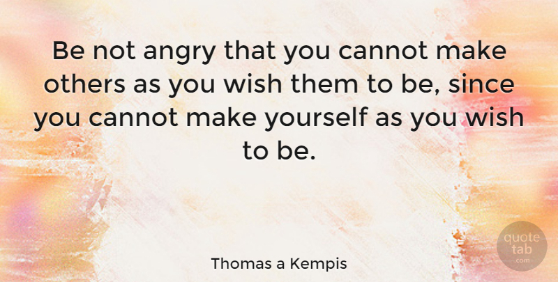 Thomas a Kempis Quote About Life, Relationship, Teacher: Be Not Angry That You...