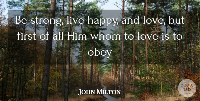John Milton Quote About Love, Obey, Whom: Be Strong Live Happy And...