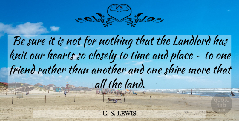 C. S. Lewis Quote About Heart, Land, Shire: Be Sure It Is Not...