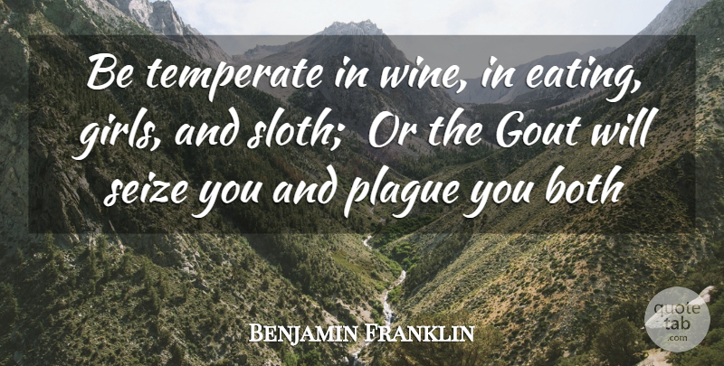 Benjamin Franklin Quote About Advice, Both, Plague, Seize, Temperate: Be Temperate In Wine In...