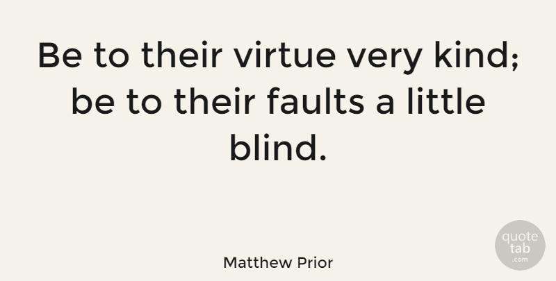 Matthew Prior Quote About English Poet: Be To Their Virtue Very...
