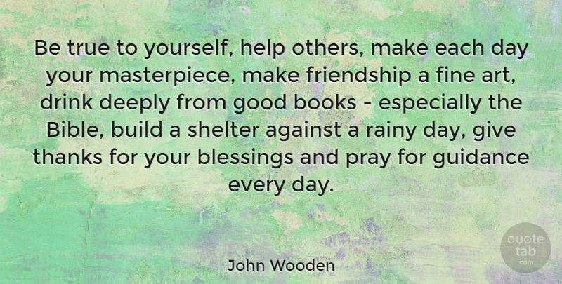 John Wooden Quote About Friendship, Art, Book: Be True To Yourself Help...