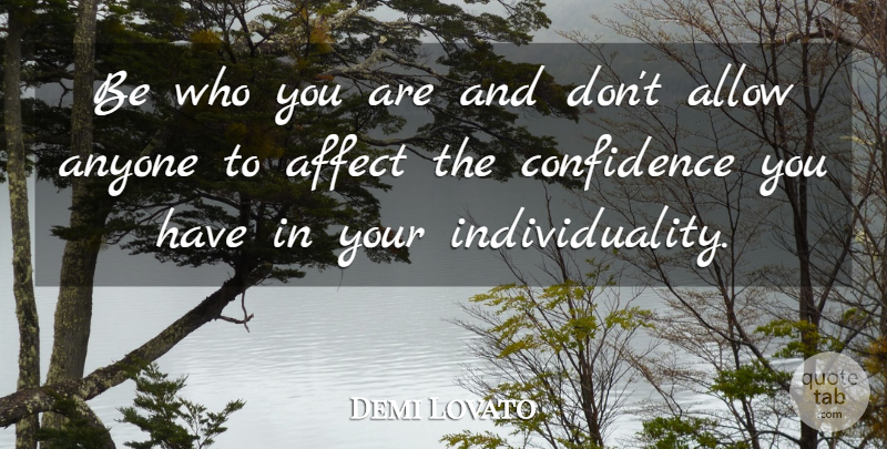 Demi Lovato Quote About Stay Strong, Be Who You Are, Individuality: Be Who You Are And...