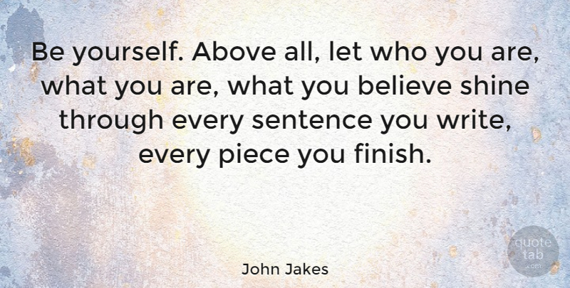 John Jakes Quote About Positive, Being Yourself, Believe: Be Yourself Above All Let...
