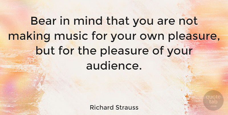 Richard Strauss Quote About Mind, Music, Pleasure: Bear In Mind That You...