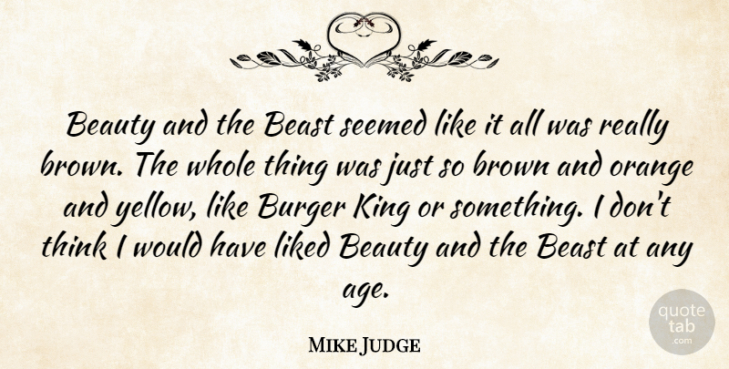 Mike Judge Quote About Kings, Thinking, Yellow: Beauty And The Beast Seemed...