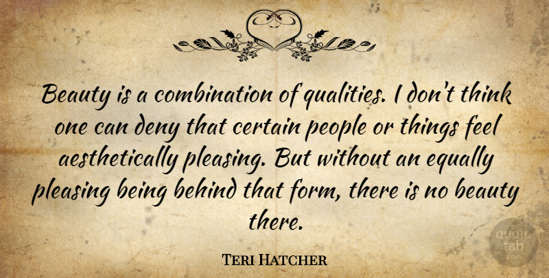 Teri Hatcher Quote About Beauty, Certain, Deny, Equally, People: Beauty Is A Combination Of...