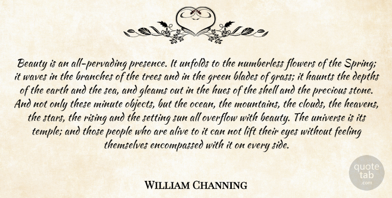 William Channing Quote About Alive, Beauty, Blades, Branches, Depths: Beauty Is An All Pervading...