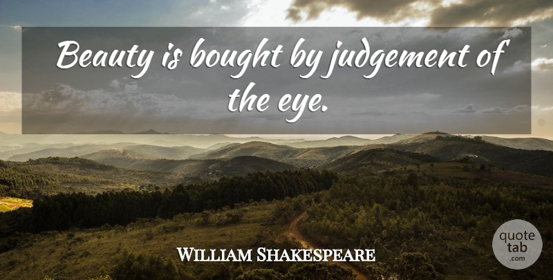 William Shakespeare Quote About Beauty, Eye, Beautiful Women: Beauty Is Bought By Judgement...