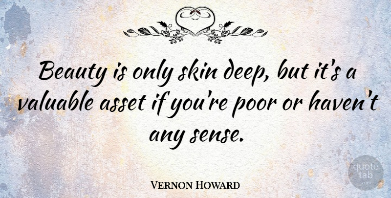 Vernon Howard Quote About Beauty, Skins, Poor: Beauty Is Only Skin Deep...