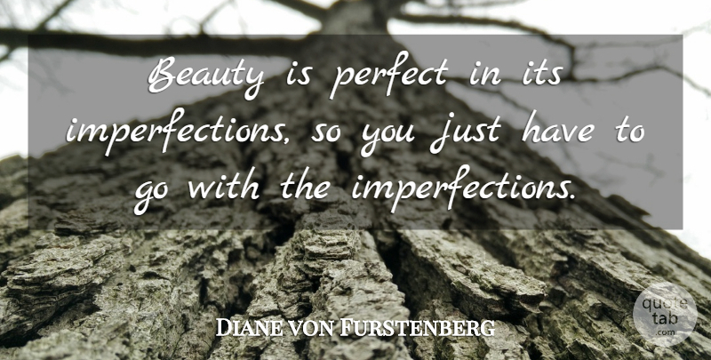 Diane von Furstenberg Quote About Perfect, Imperfection: Beauty Is Perfect In Its...