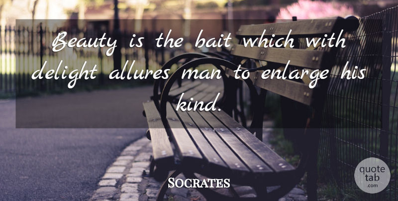 Socrates Quote About Beauty, Men, Delight: Beauty Is The Bait Which...