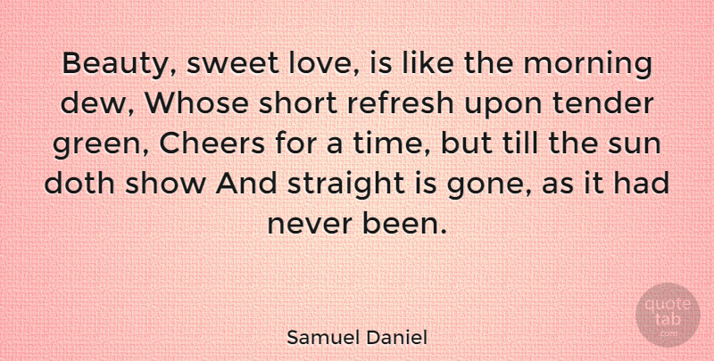 Samuel Daniel Quote About Sweet, Morning, Cheer: Beauty Sweet Love Is Like...