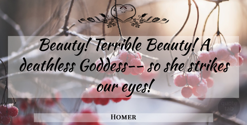 Homer Quote About Eye, Rage From The Iliad, Goddess: Beauty Terrible Beauty A Deathless...