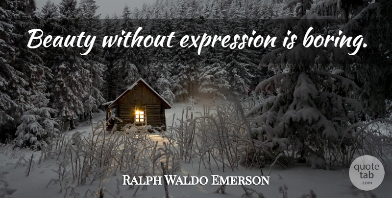 Ralph Waldo Emerson Quote About Greatness, Makeup, Expression: Beauty Without Expression Is Boring...