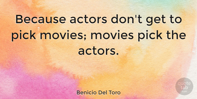 Benicio Del Toro Quote About Movies: Because Actors Dont Get To...