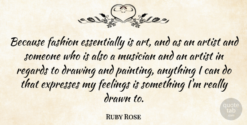 Ruby Rose Quote About Art, Artist, Drawing, Drawn, Expresses: Because Fashion Essentially Is Art...