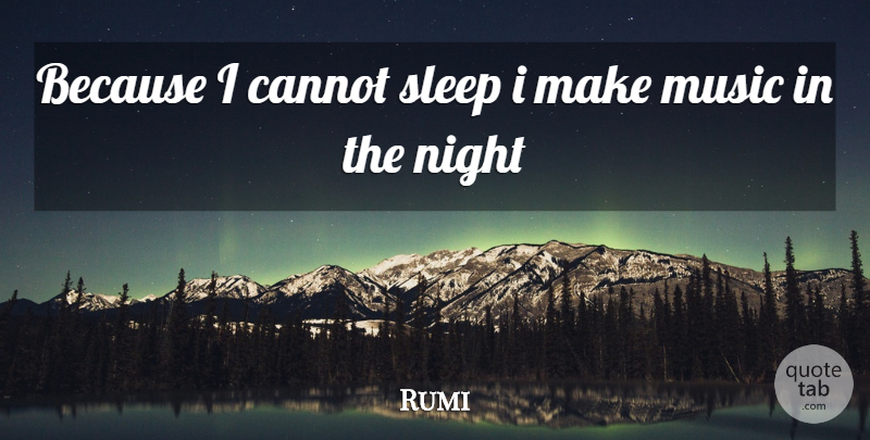 Rumi Quote About Sleep, Night: Because I Cannot Sleep I...