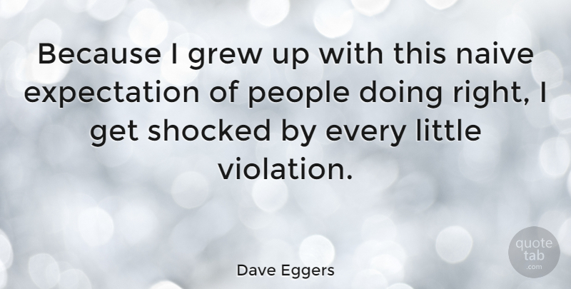 Dave Eggers Quote About Expectations, People, Littles: Because I Grew Up With...