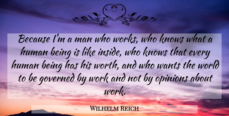 Wilhelm Reich Quote About Men, World, Want: Because Im A Man Who...