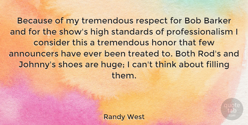 Randy West Quote About Bob, Both, Consider, Few, Filling: Because Of My Tremendous Respect...