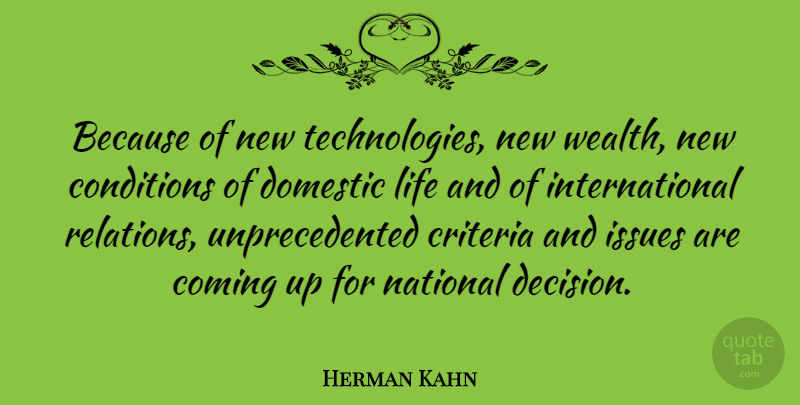 Herman Kahn Quote About Technology, Issues, Decision: Because Of New Technologies New...