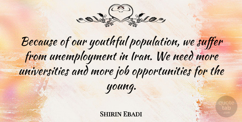 Shirin Ebadi Quote About Jobs, Opportunity, Iran: Because Of Our Youthful Population...