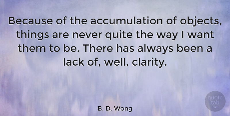 B. D. Wong Quote About Lack, Quite: Because Of The Accumulation Of...